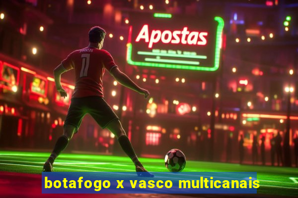 botafogo x vasco multicanais